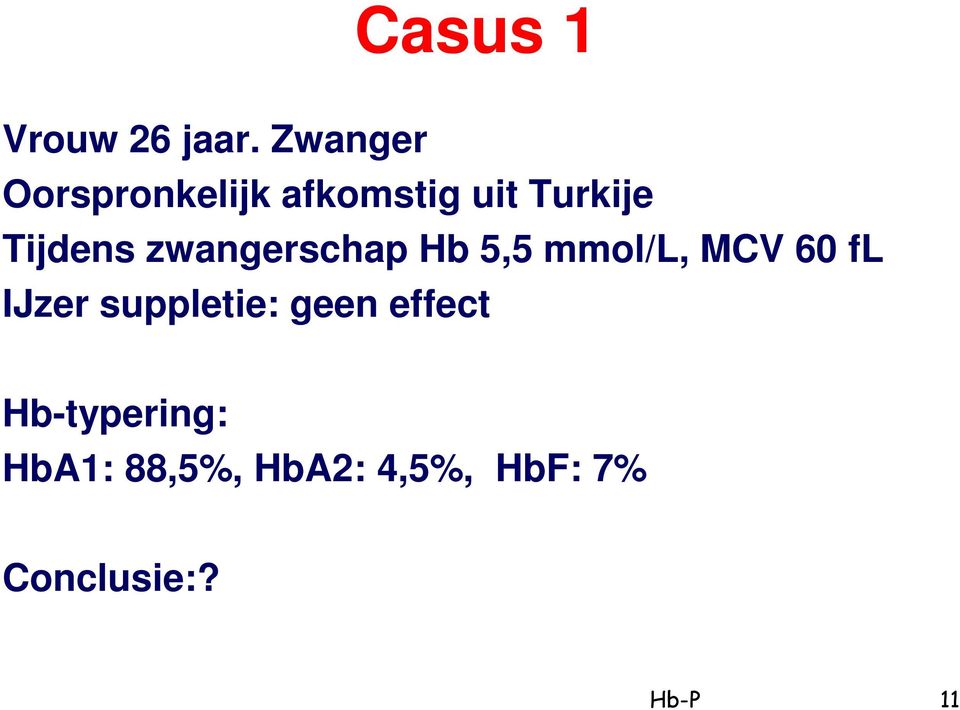 Tijdens zwangerschap Hb 5,5 mmol/l, MCV 60 fl IJzer