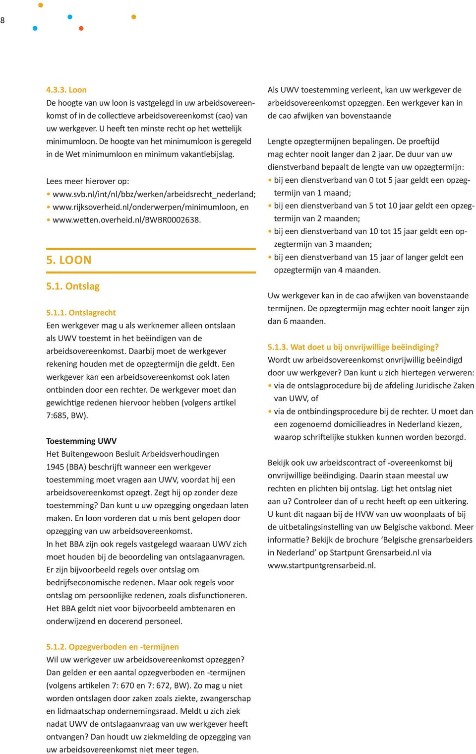 nl/onderwerpen/minimumloon, en www. wetten.overheid.nl/bwbr0002638. 5. LOON 5.1.