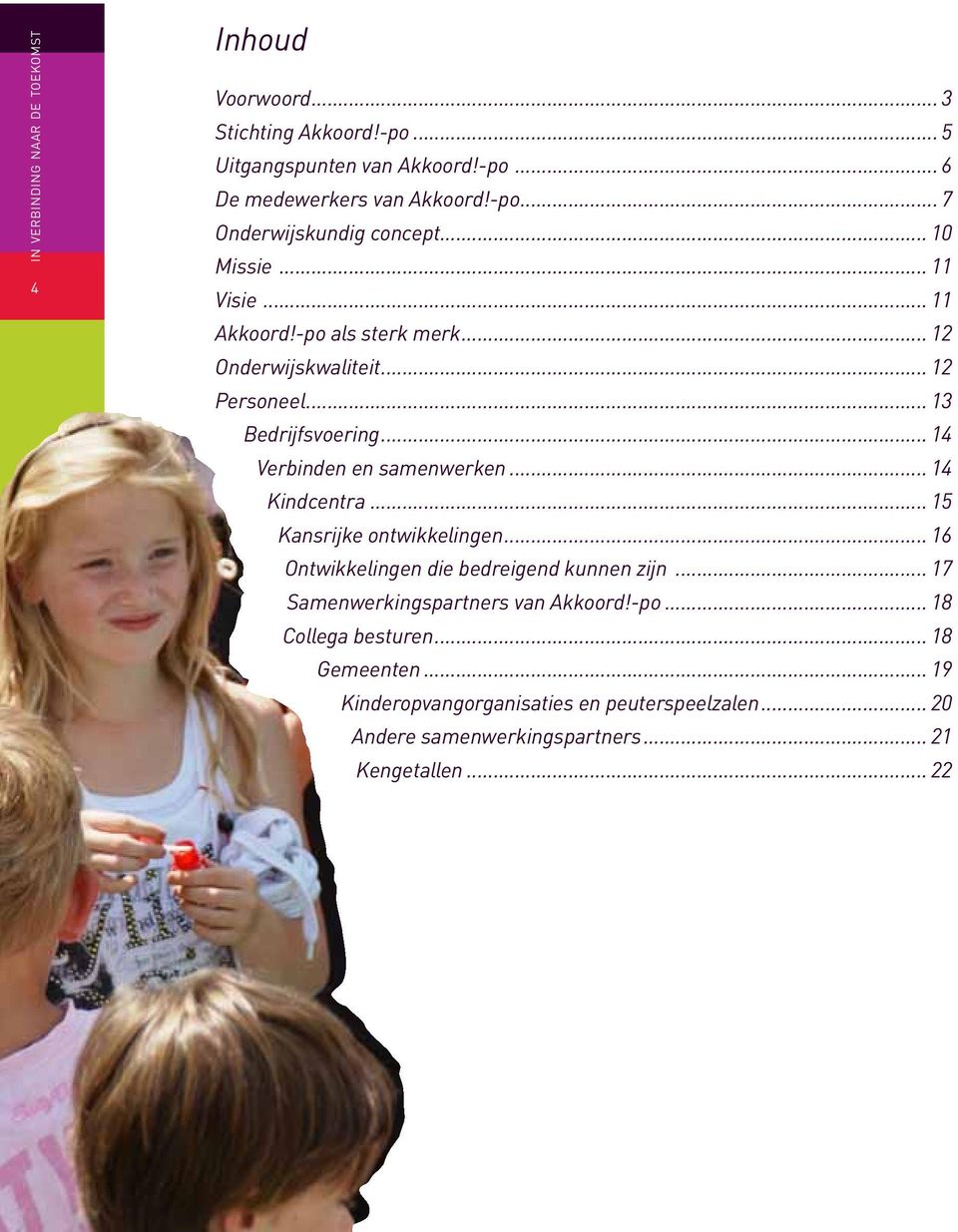 .. 14 Kindcentra... 15 Kansrijke ontwikkelingen... 16 Ontwikkelingen die bedreigend kunnen zijn... 17 Samenwerkingspartners van Akkoord!-po.