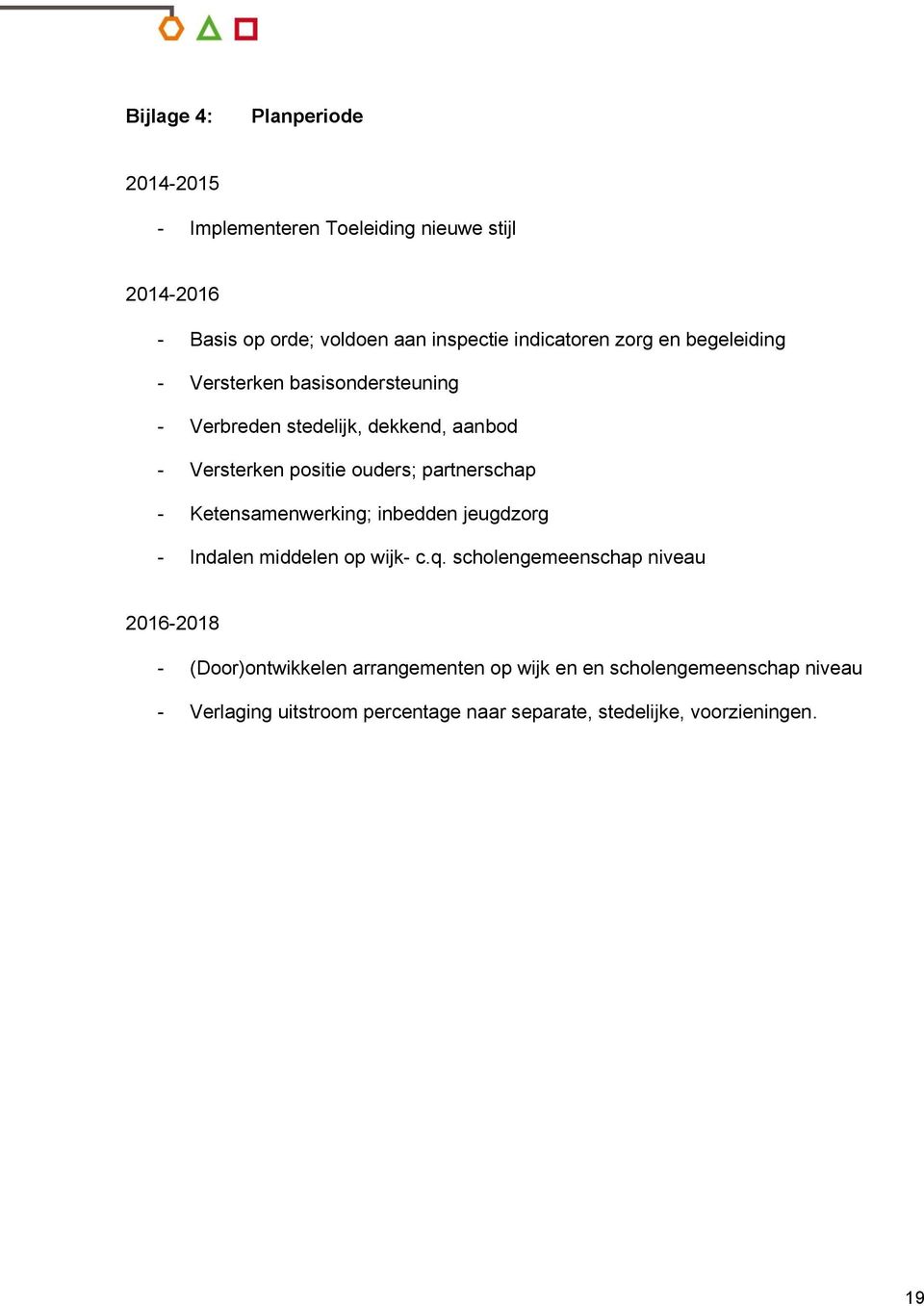 partnerschap - Ketensamenwerking; inbedden jeugdzorg - Indalen middelen op wijk- c.q.