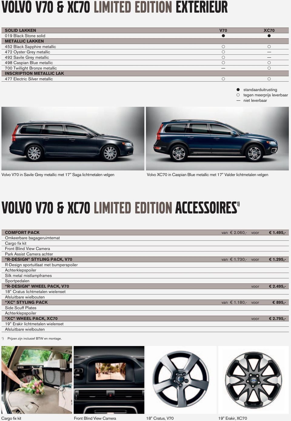 Grey metallic met 17 Saga lichtmetalen velgen Volvo XC70 in Caspian Blue metallic met 17 Valder lichtmetalen velgen VOLVO V70 & XC70 LIMITED EDITION ACCESSOIRES 1) COMFORT ACK van 2.060,- voor 1.