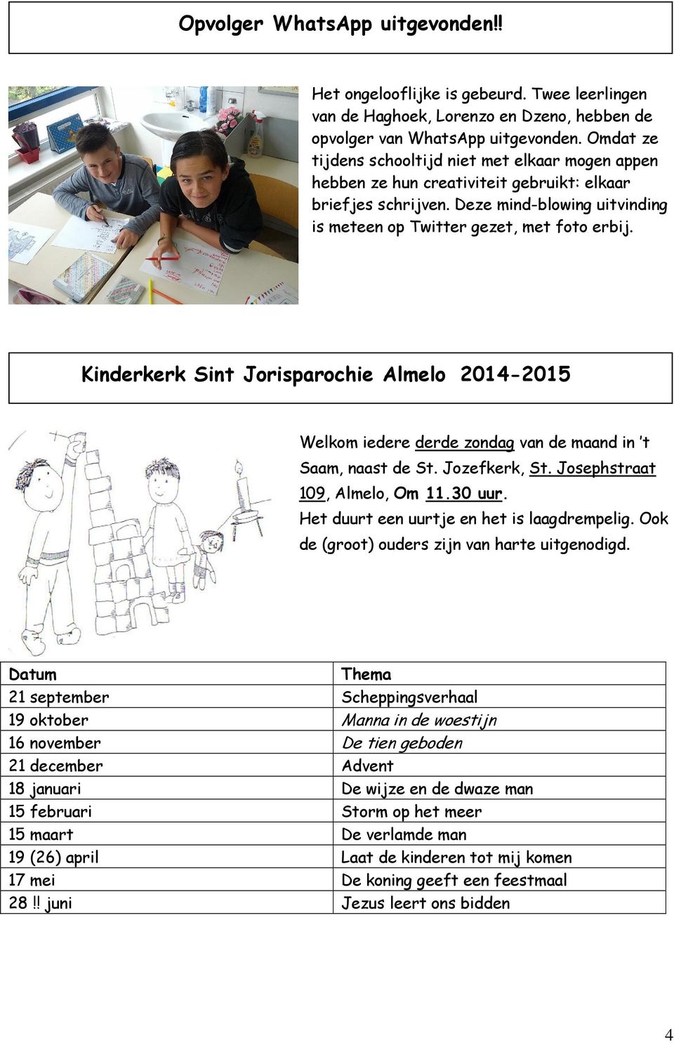 Kinderkerk Sint Jorisparochie Almelo 2014-2015 Welkom iedere derde zondag van de maand in t Saam, naast de St. Jozefkerk, St. Josephstraat 109, Almelo, Om 11.30 uur.