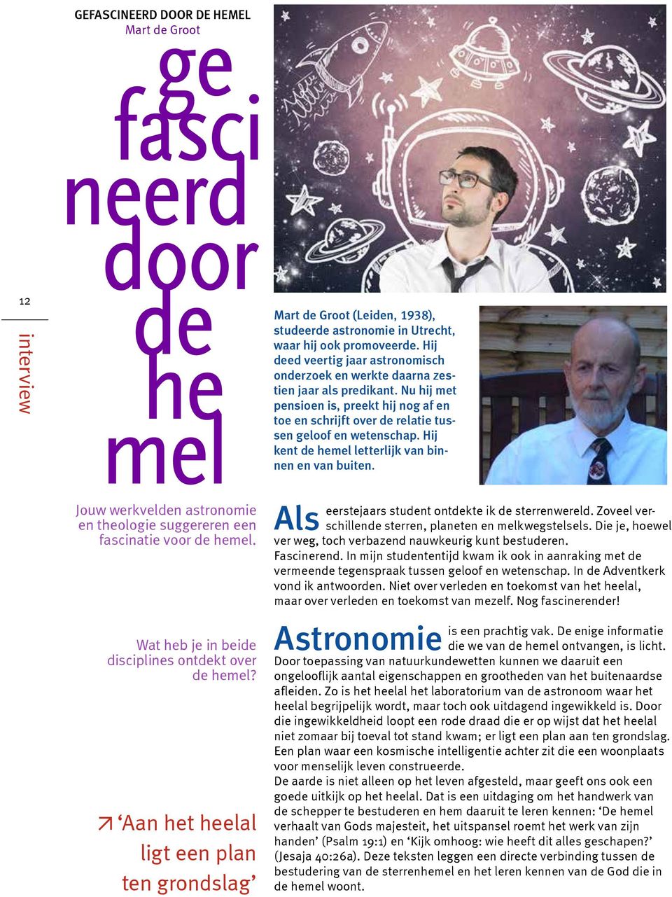 Hij kent de hemel letterlijk van binnen en van buiten. Jouw werkvelden astronomie en theologie suggereren een fascinatie voor de hemel. Wat heb je in beide disciplines ontdekt over de hemel?