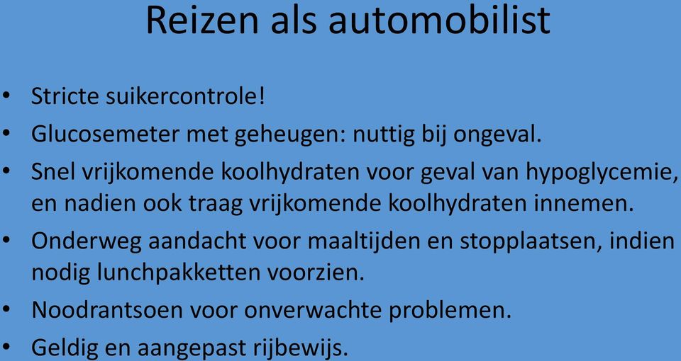 Snel vrijkomende koolhydraten voor geval van hypoglycemie, en nadien ook traag vrijkomende