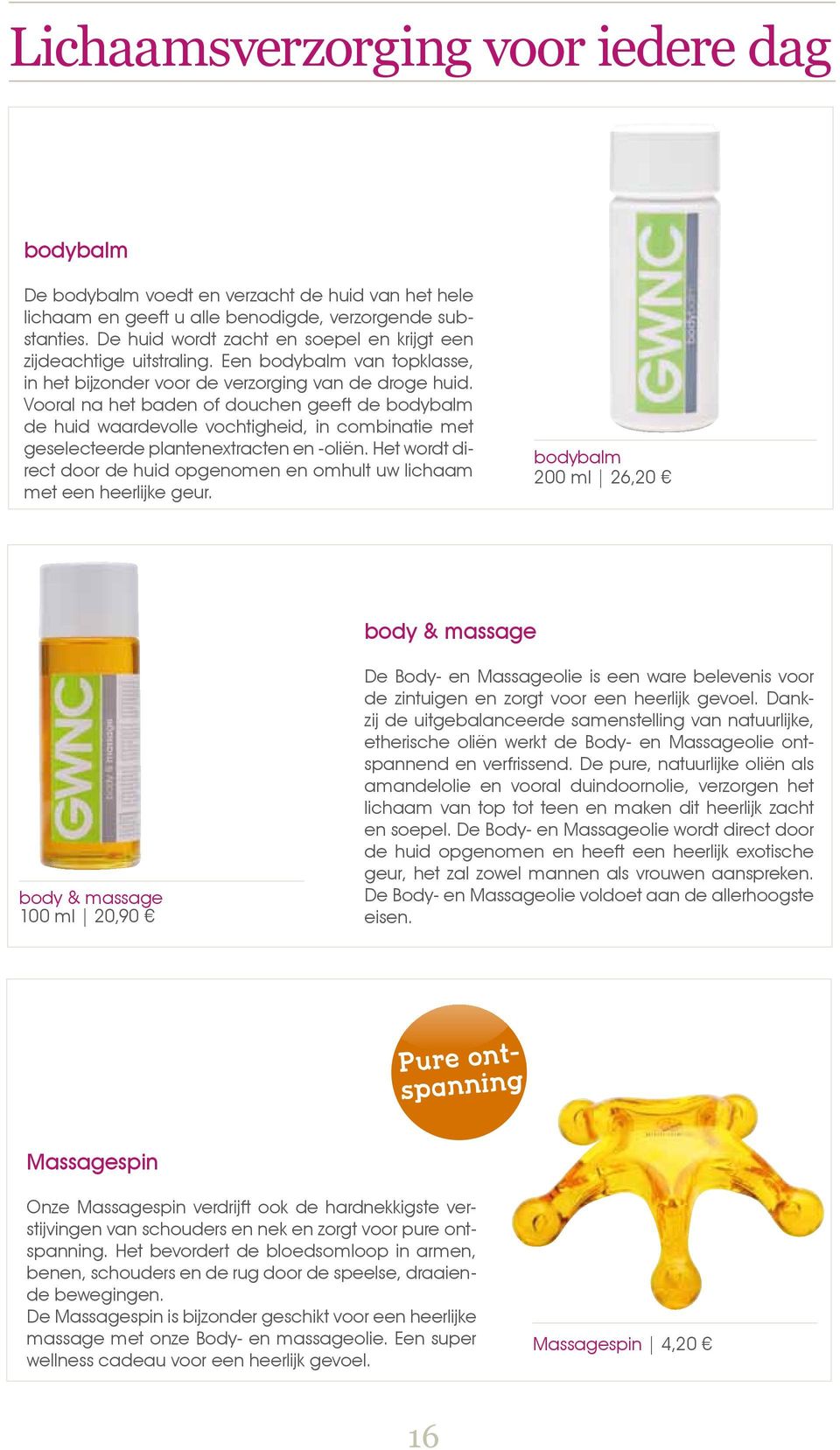 Vooral na het baden of douchen geeft de bodybalm de huid waardevolle vochtigheid, in combinatie met geselecteerde plantenextracten en -oliën.