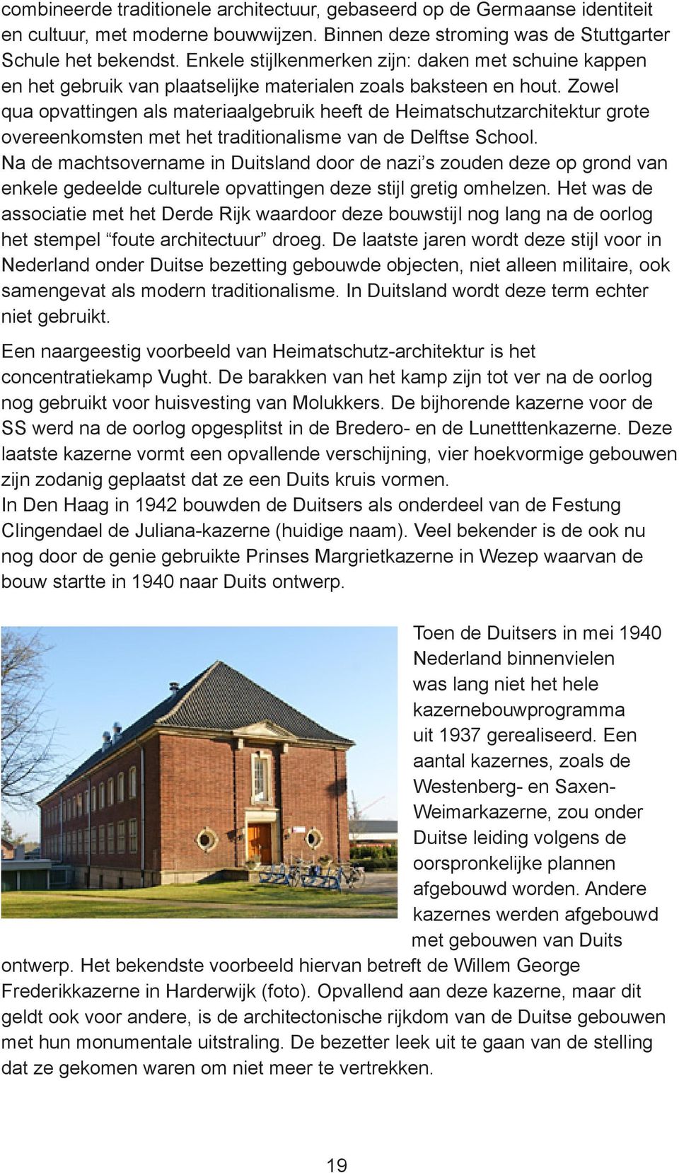 Zowel qua opvattingen als materiaalgebruik heeft de Heimatschutzarchitektur grote overeenkomsten met het traditionalisme van de Delftse School.