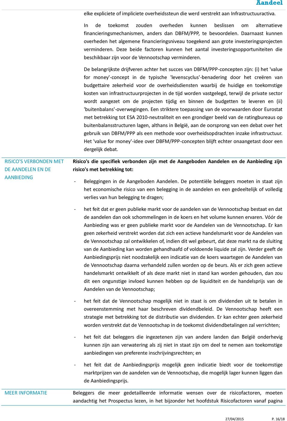 Daarnaast kunnen overheden het algemene financieringsniveau toegekend aan grote investeringsprojecten verminderen.