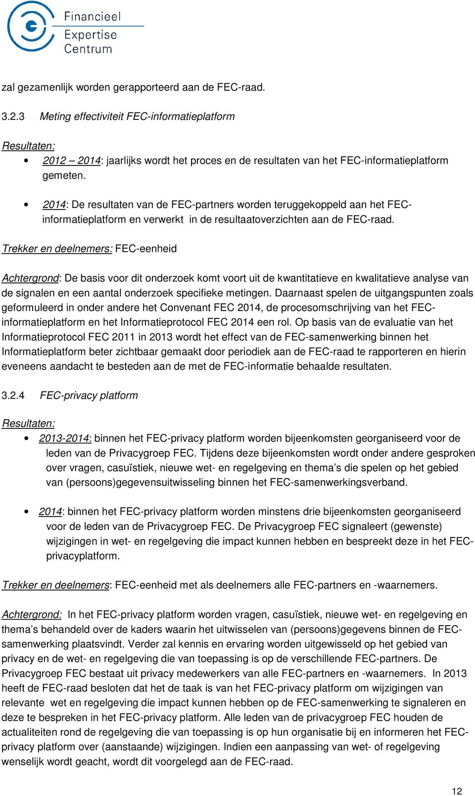 Trekker en deelnemers: FEC-eenheid Achtergrond: De basis voor dit onderzoek komt voort uit de kwantitatieve en kwalitatieve analyse van de signalen en een aantal onderzoek specifieke metingen.