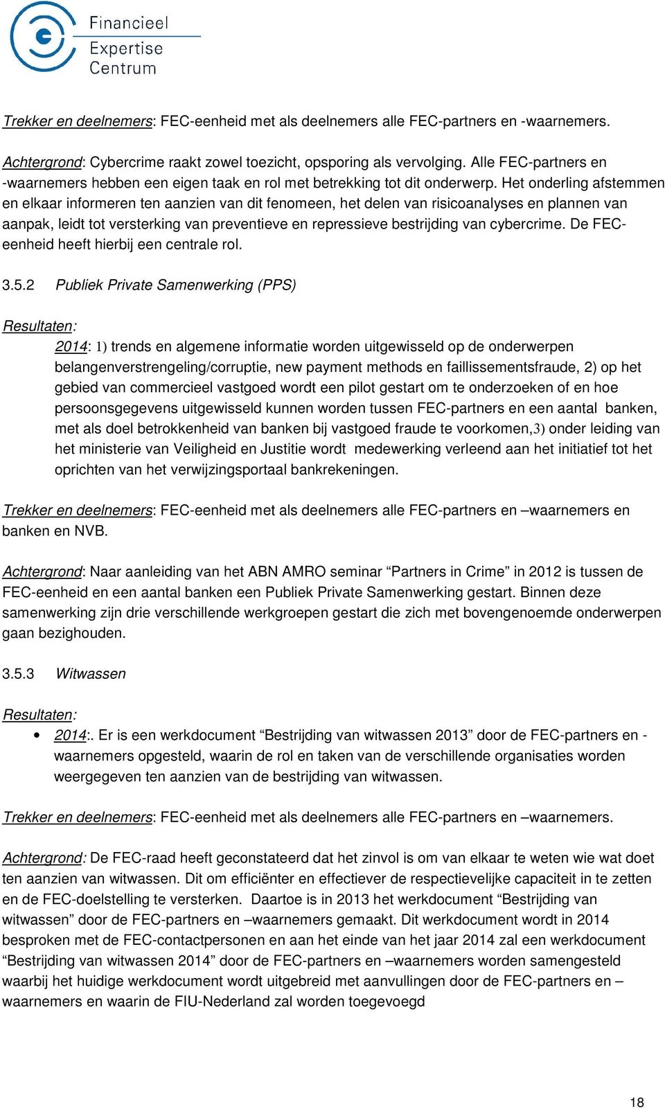 Het onderling afstemmen en elkaar informeren ten aanzien van dit fenomeen, het delen van risicoanalyses en plannen van aanpak, leidt tot versterking van preventieve en repressieve bestrijding van