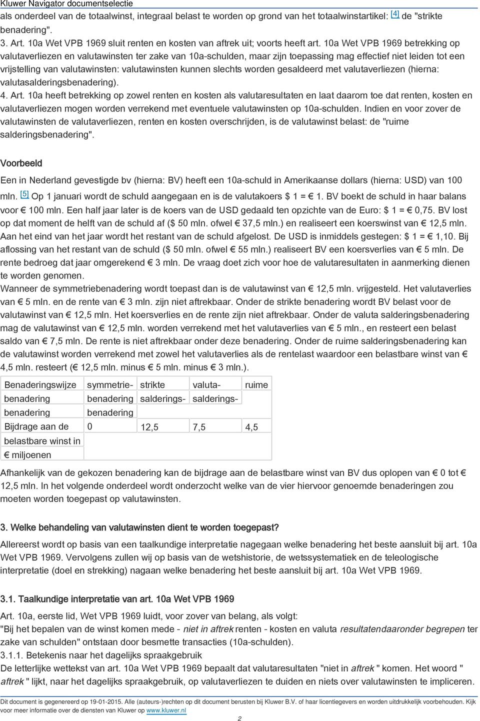 10a Wet VPB 1969 betrekking op valutaverliezen en valutawinsten ter zake van 10a-schulden, maar zijn toepassing mag effectief niet leiden tot een vrijstelling van valutawinsten: valutawinsten kunnen