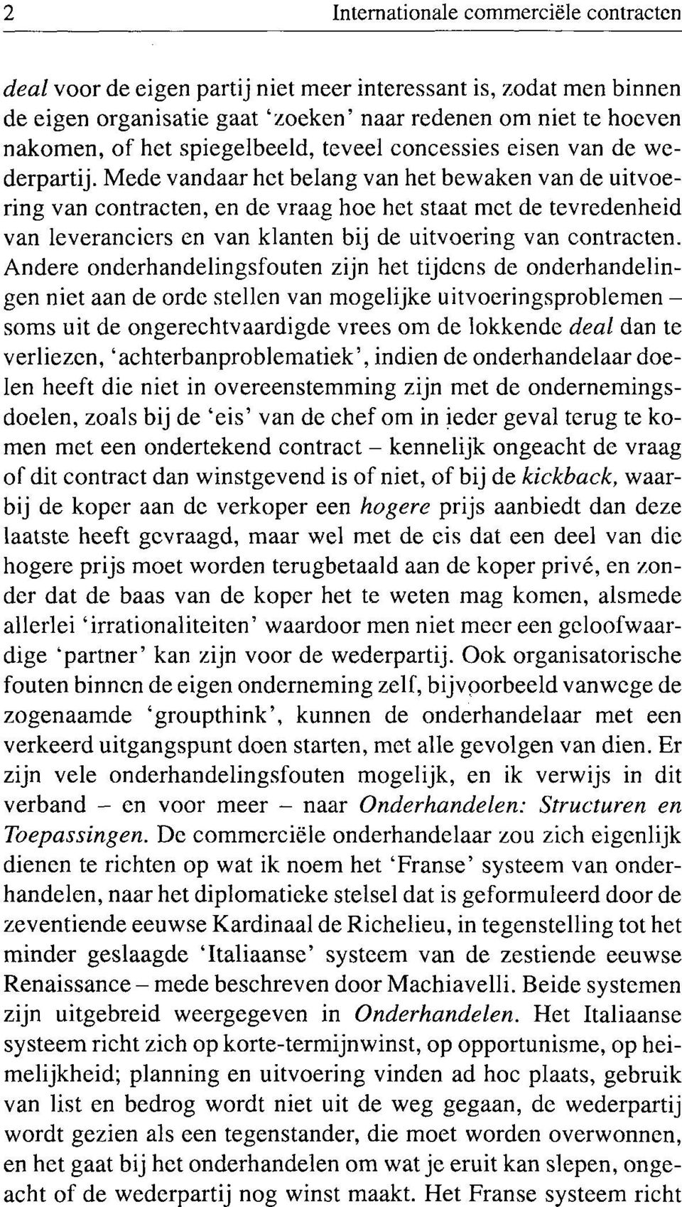 Mede vandaar het belang van het bewaken van de uitvoering van contracten, en de vraag hoe het staat met de tevredenheid van leveranciers en van klanten bij de uitvoering van contracten.