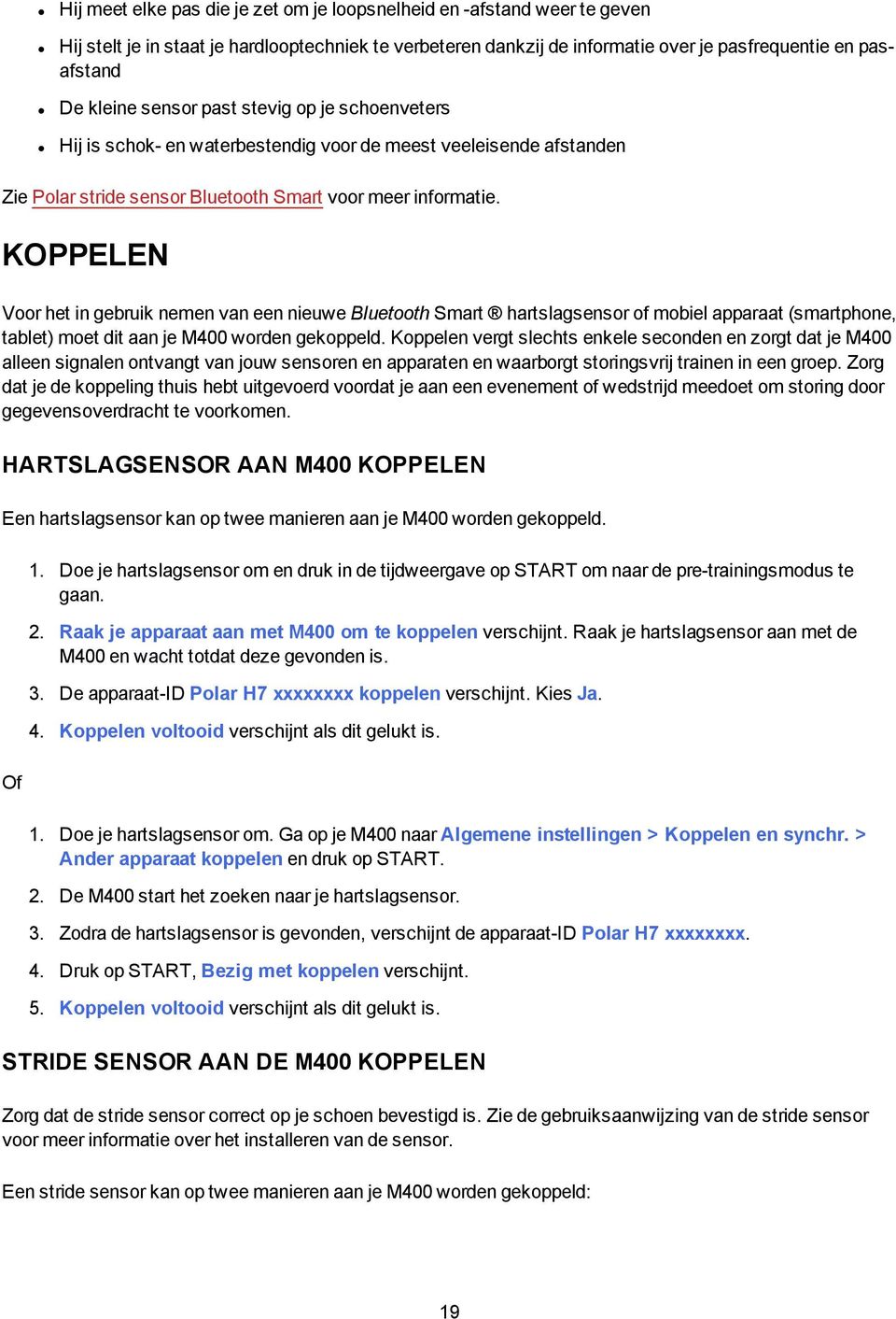 KOPPELEN Voor het in gebruik nemen van een nieuwe Bluetooth Smart hartslagsensor of mobiel apparaat (smartphone, tablet) moet dit aan je M400 worden gekoppeld.