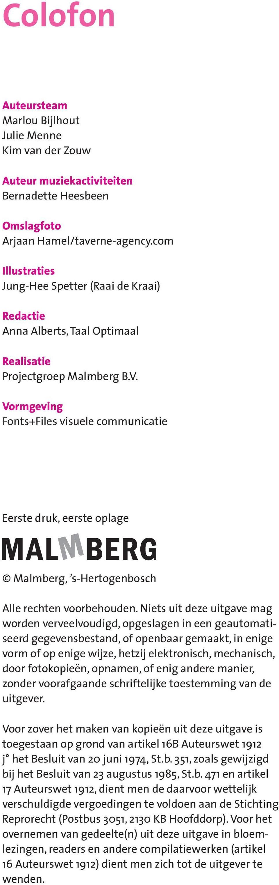 Vormgeving Fonts+Files visuele communicatie Eerste druk, eerste oplage Malmberg, s-hertogenbosch Alle rechten voorbehouden.