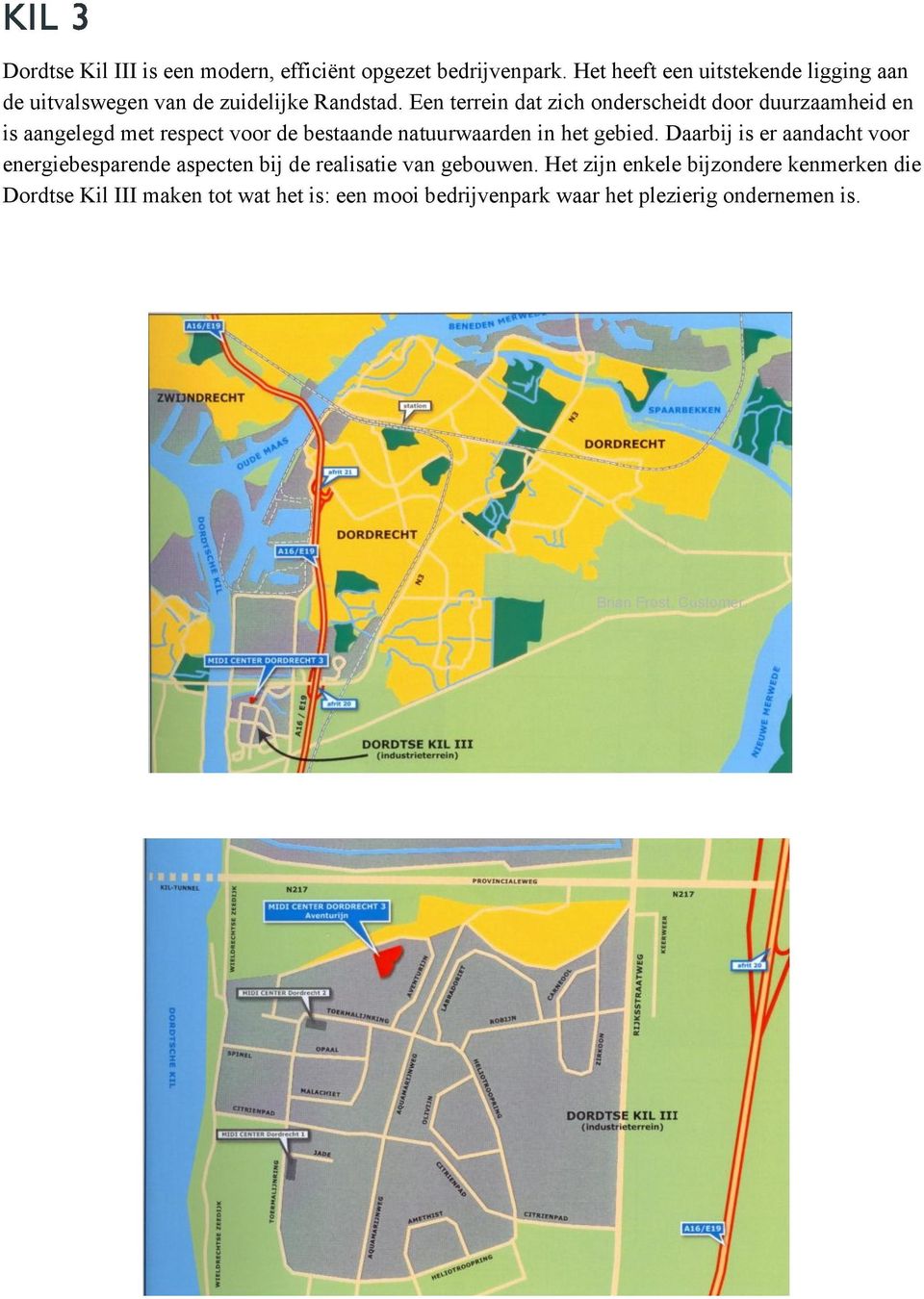 Een terrein dat zich onderscheidt door duurzaamheid en is aangelegd met respect voor de bestaande natuurwaarden in het gebied.