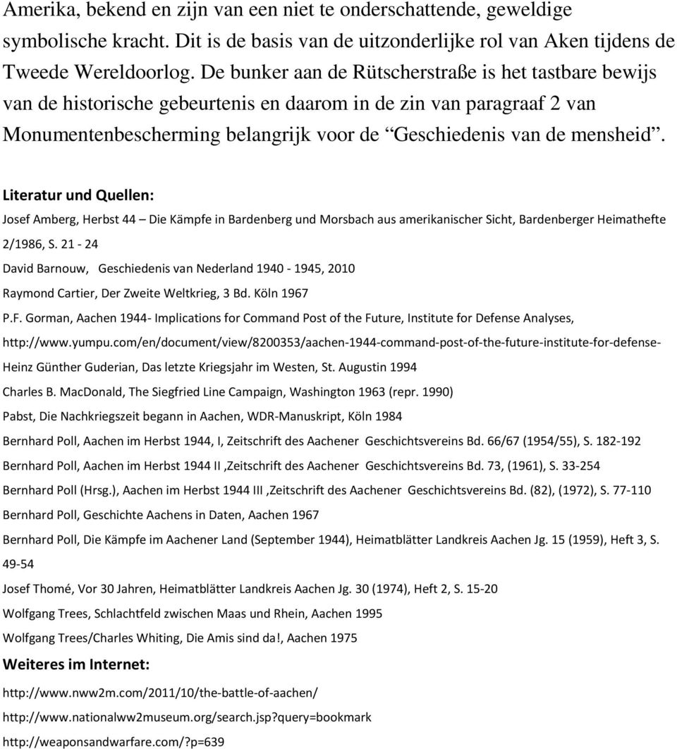 Literatur und Quellen: Josef Amberg, Herbst 44 Die Kämpfe in Bardenberg und Morsbach aus amerikanischer Sicht, Bardenberger Heimathefte 2/1986, S.