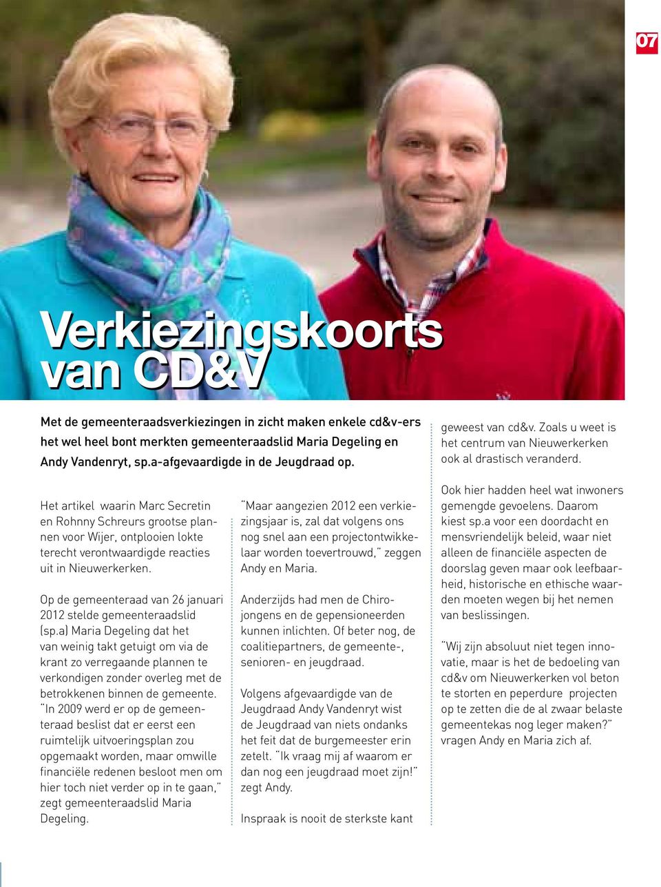 Het artikel waarin Marc Secretin en Rohnny Schreurs grootse plannen voor Wijer, ontplooien lokte terecht verontwaardigde reacties uit in Nieuwerkerken.