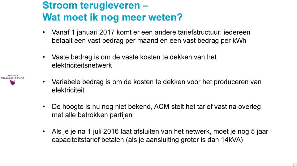 om de vaste kosten te dekken van het elektriciteitsnetwerk Variabele bedrag is om de kosten te dekken voor het produceren van elektriciteit De