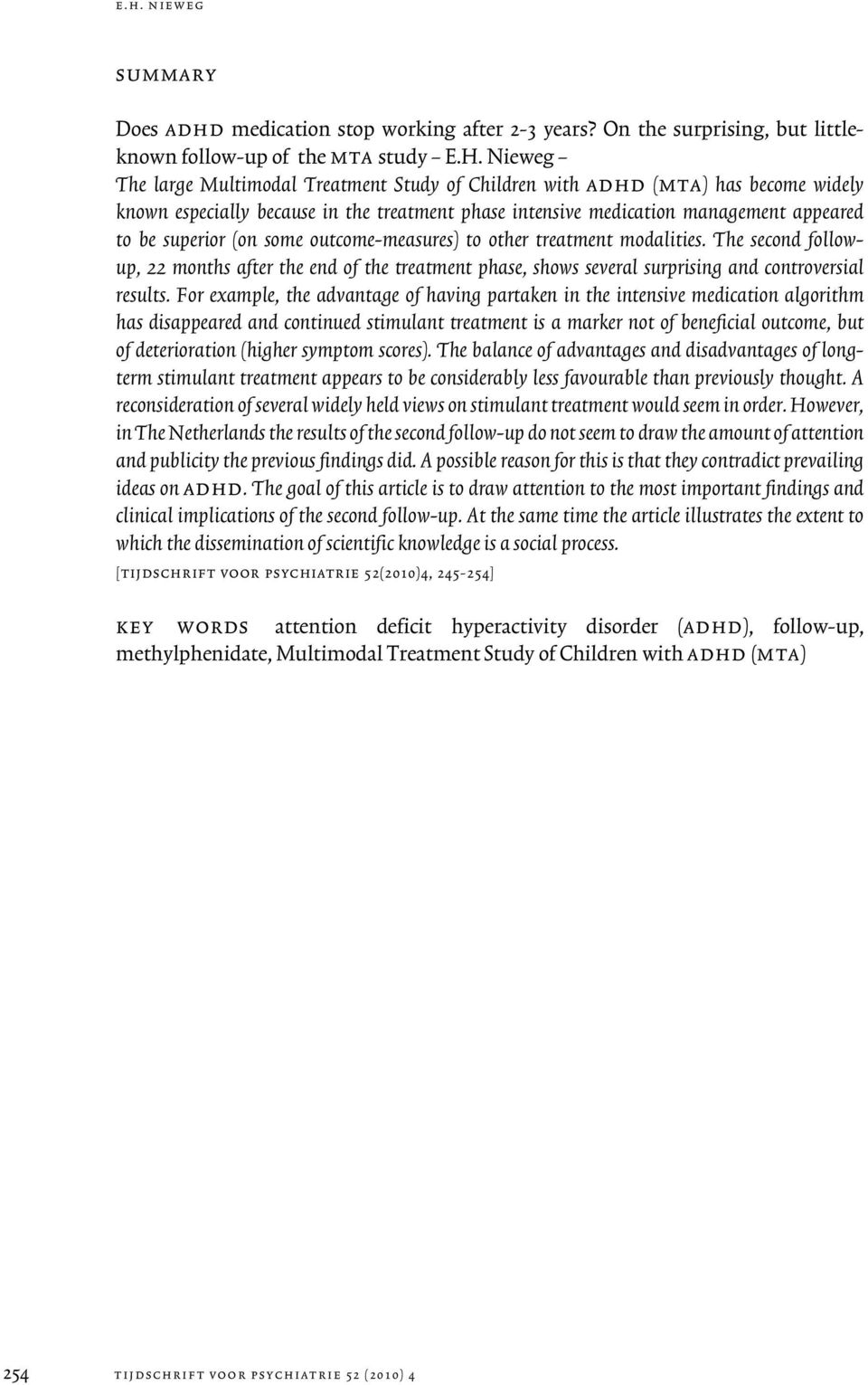 some outcome-measures) to other treatment modalities. The second followup, 22 months after the end of the treatment phase, shows several surprising and controversial results.