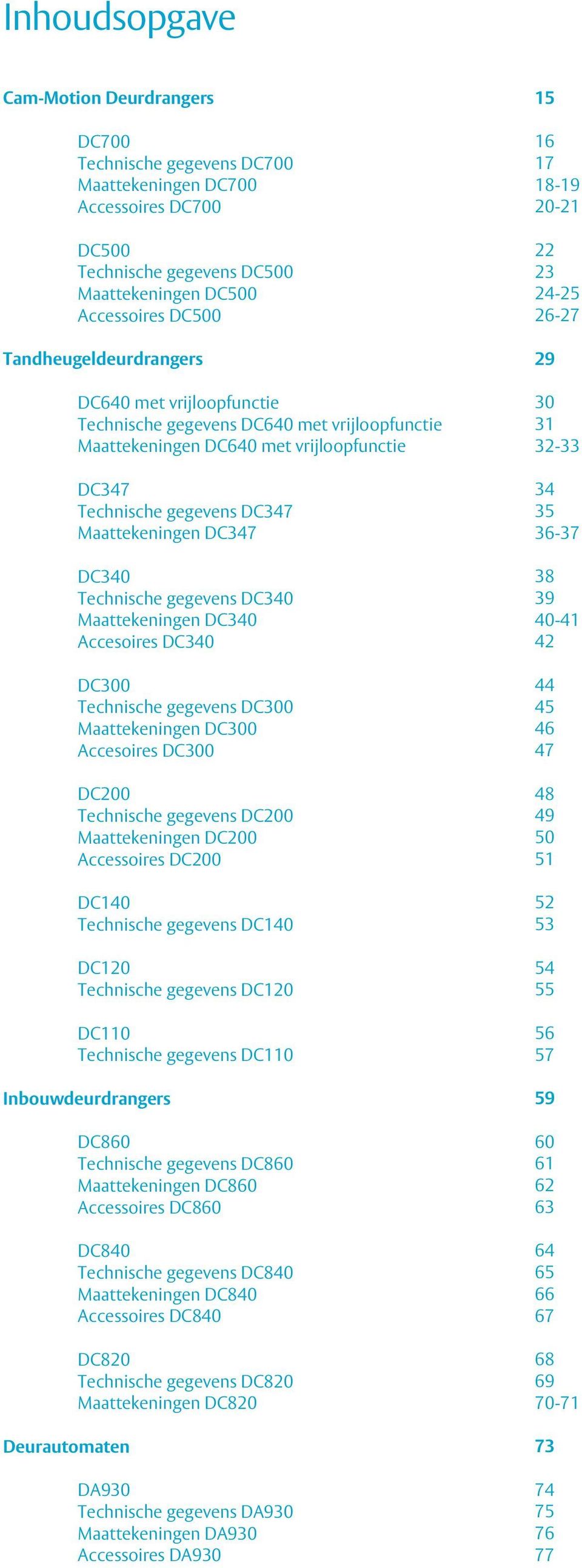 Technische gegevens DC340 Maattekeningen DC340 Accesoires DC340 DC300 Technische gegevens DC300 Maattekeningen DC300 Accesoires DC300 DC200 Technische gegevens DC200 Maattekeningen DC200 Accessoires