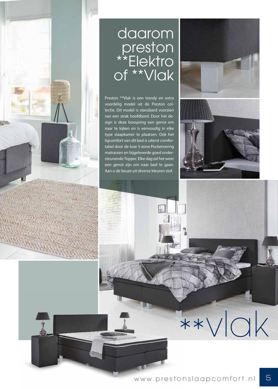 Door het design is deze boxspring een genot om naar te kijken en is eenvoudig in elke type slaapkamer te plaatsen.