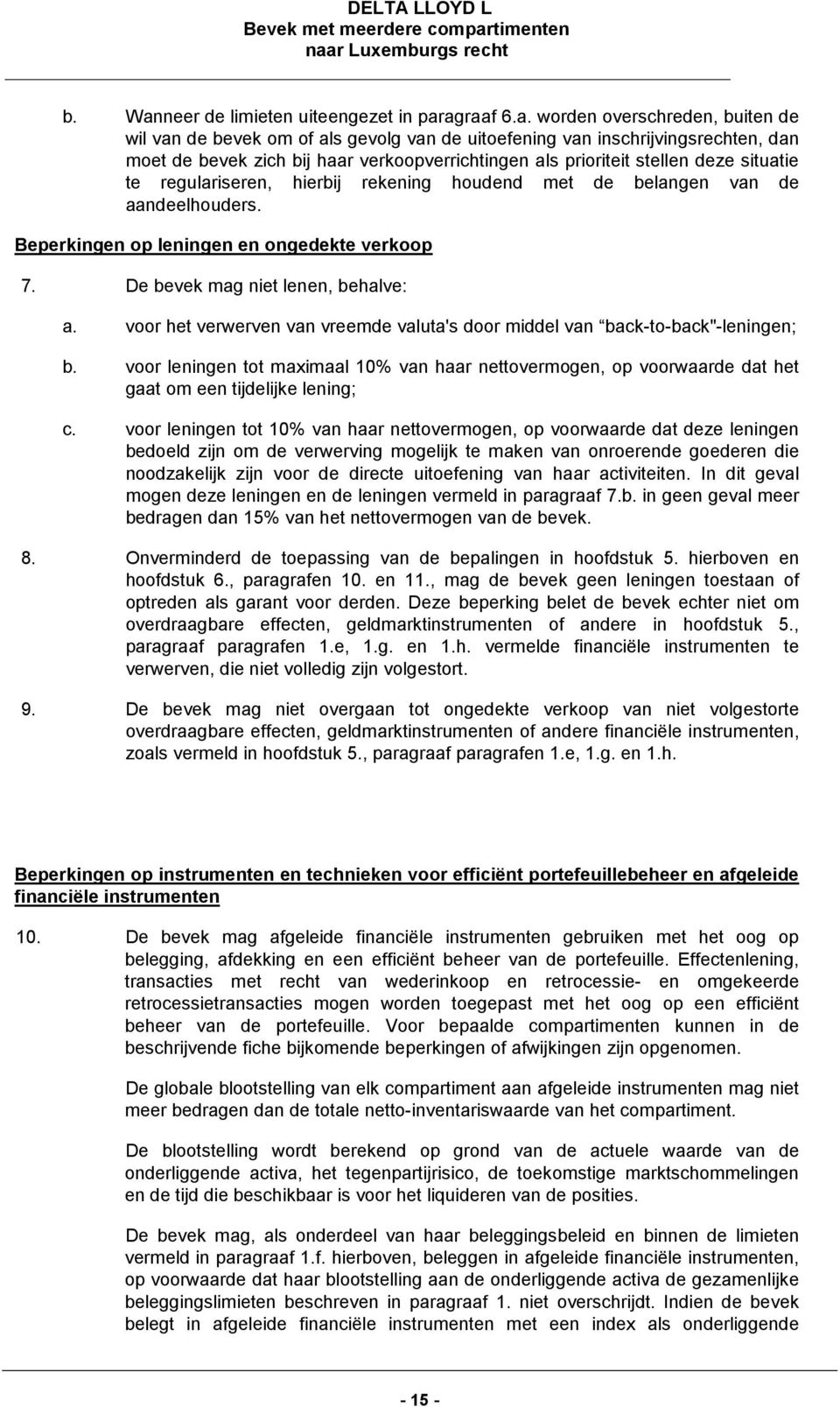 agraaf 6.a. worden overschreden, buiten de wil van de bevek om of als gevolg van de uitoefening van inschrijvingsrechten, dan moet de bevek zich bij haar verkoopverrichtingen als prioriteit stellen