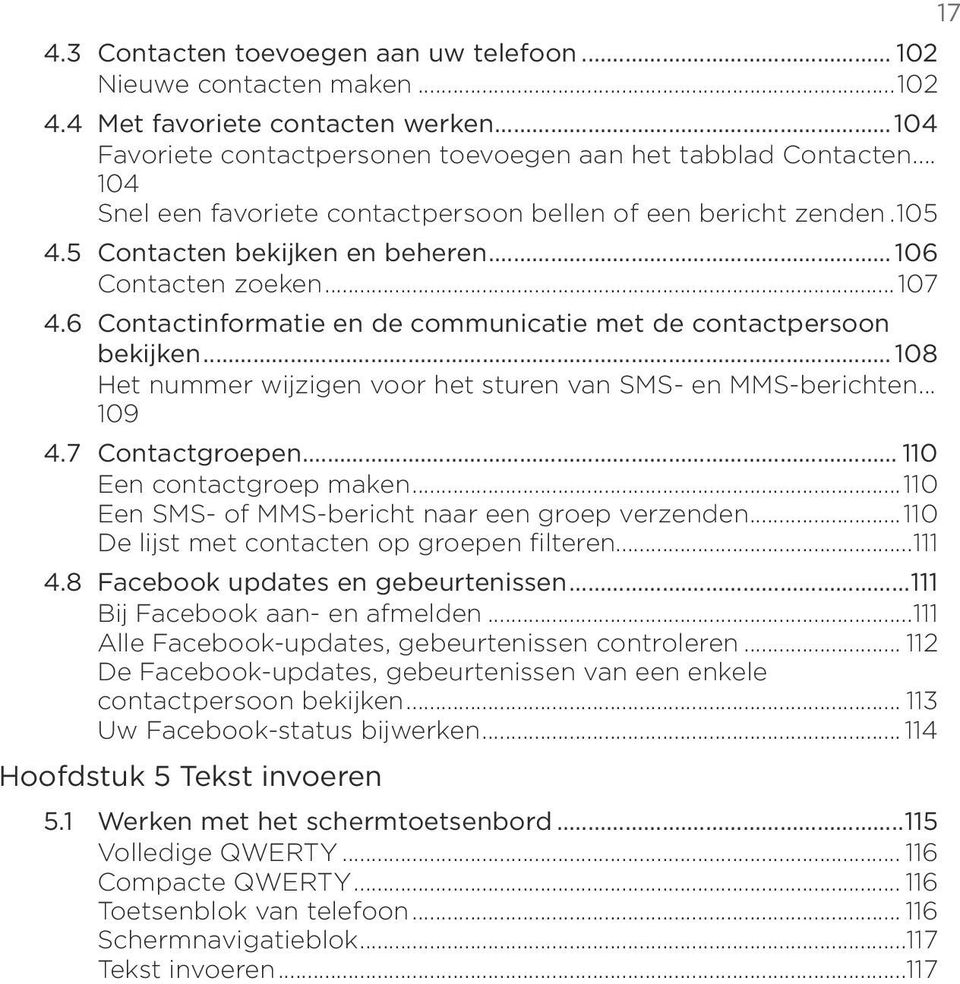 6 Contactinformatie en de communicatie met de contactpersoon bekijken... 108 Het nummer wijzigen voor het sturen van SMS- en MMS-berichten... 109 4.7 Contactgroepen... 110 Een contactgroep maken.