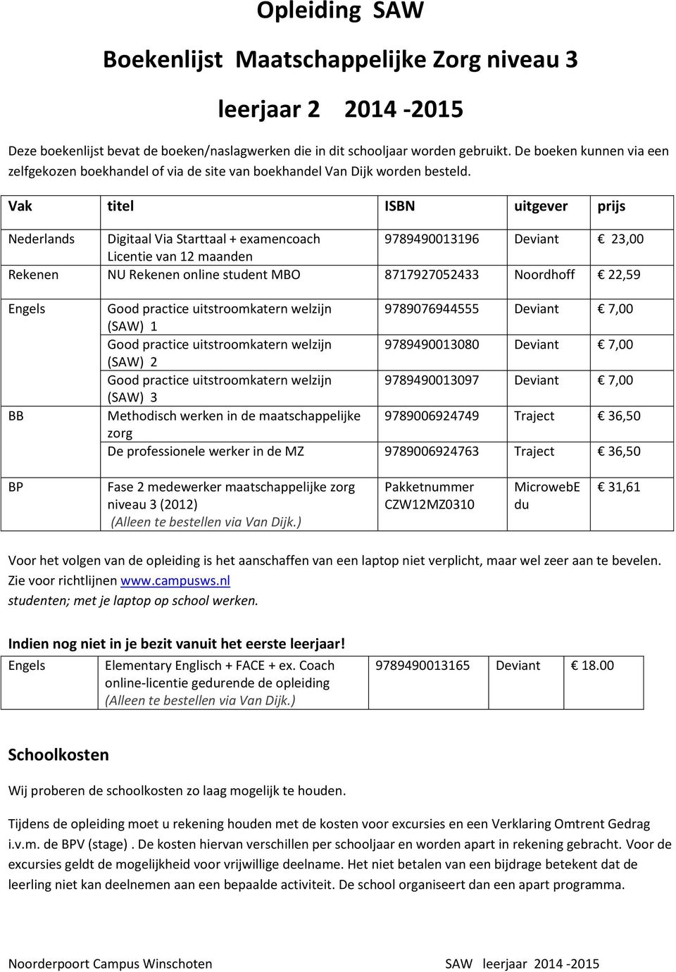 maatschappelijke 9789006924749 Traject 36,50 zorg De professionele werker in de MZ 9789006924763 Traject 36,50 BP Fase 2 medewerker maatschappelijke zorg niveau 3 (2012)