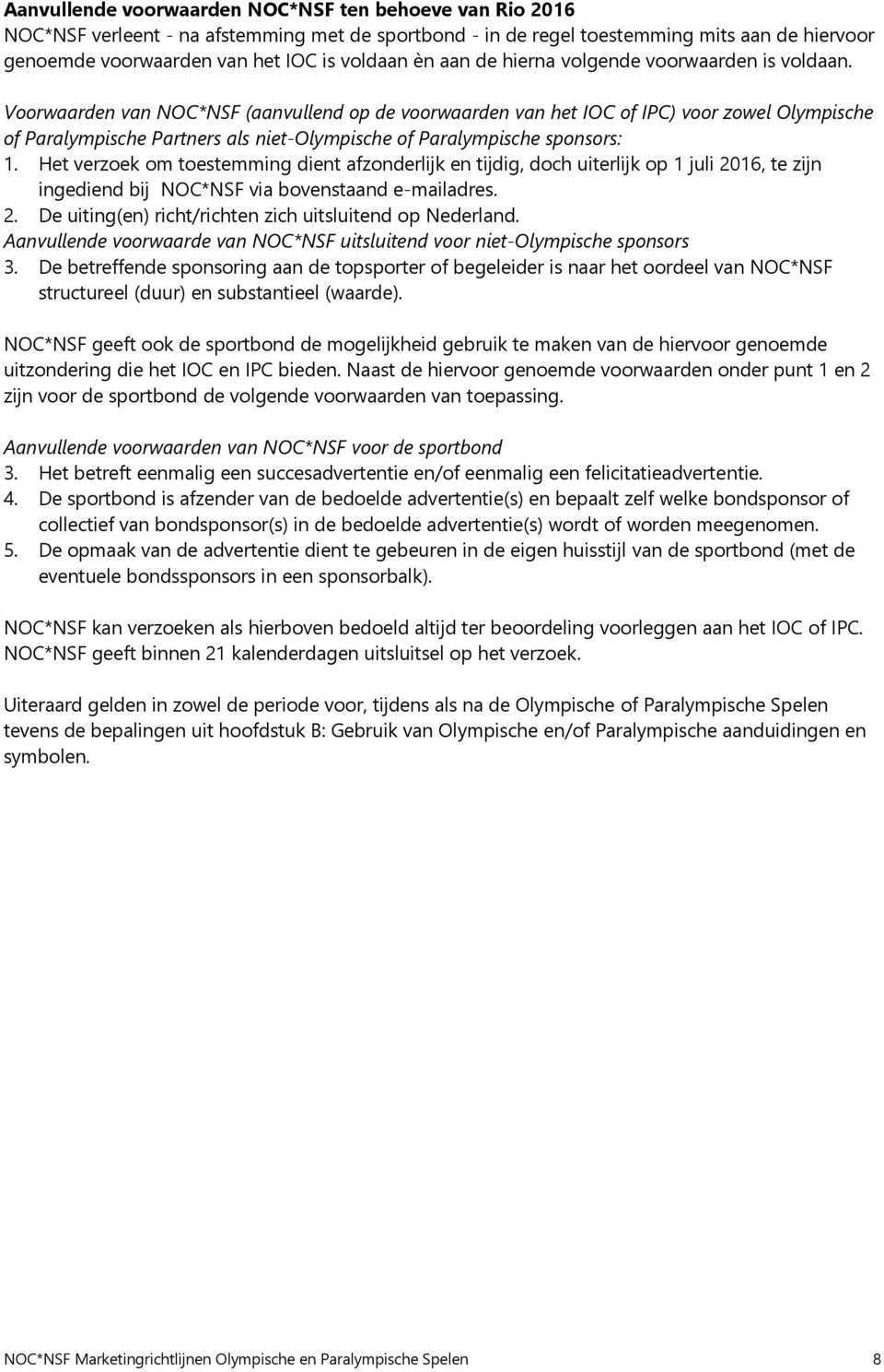Voorwaarden van NOC*NSF (aanvullend op de voorwaarden van het IOC of IPC) voor zowel Olympische of Paralympische Partners als niet-olympische of Paralympische sponsors: 1.