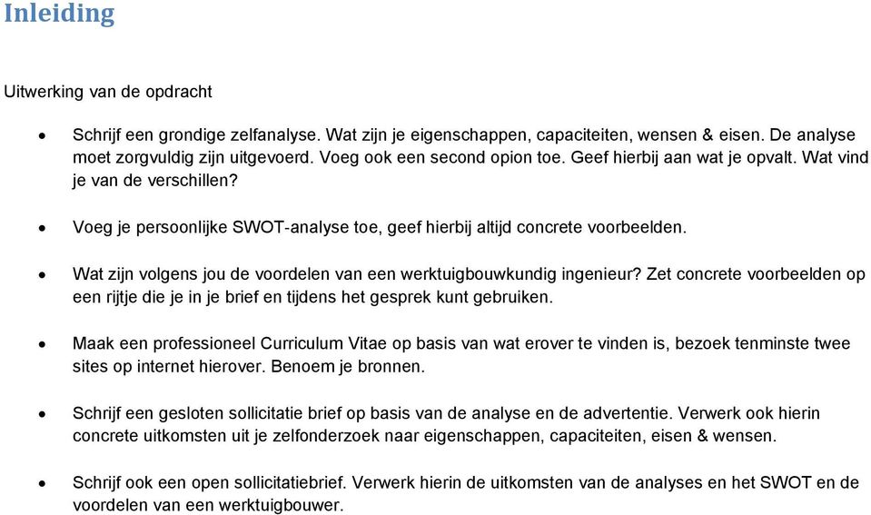 Wat zijn volgens jou de voordelen van een werktuigbouwkundig ingenieur? Zet concrete voorbeelden op een rijtje die je in je brief en tijdens het gesprek kunt gebruiken.