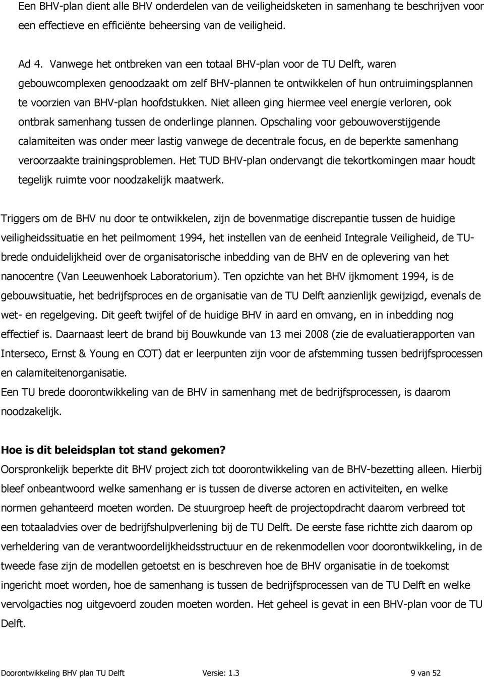 Niet alleen ging hiermee veel energie verloren, ook ontbrak samenhang tussen de onderlinge plannen.