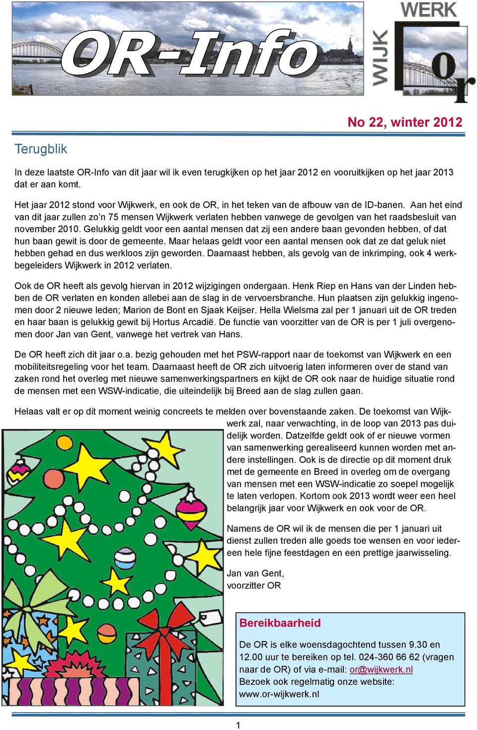 Aan het eind van dit jaar zullen zo n 75 mensen Wijkwerk verlaten hebben vanwege de gevolgen van het raadsbesluit van november 2010.