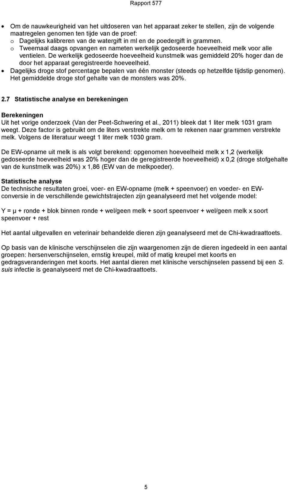 De werkelijk gedoseerde hoeveelheid kunstmelk was gemiddeld 20% hoger dan de door het apparaat geregistreerde hoeveelheid.