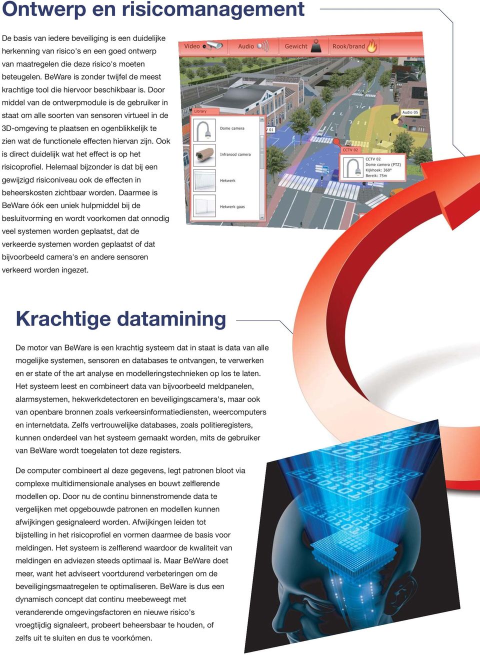 Door middel van de ontwerpmodule is de gebruiker in staat om alle soorten van sensoren virtueel in de 3D-omgeving te plaatsen en ogenblikkelijk te zien wat de functionele effecten hiervan zijn.