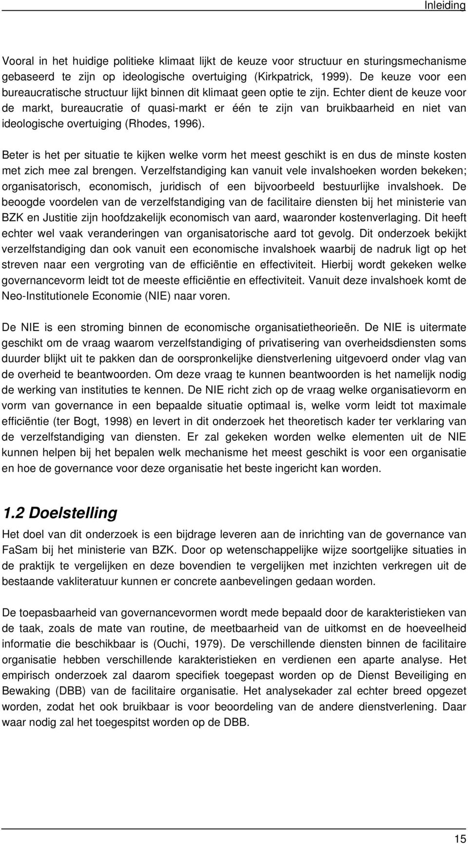 Echter dient de keuze voor de markt, bureaucratie of quasi-markt er één te zijn van bruikbaarheid en niet van ideologische overtuiging (Rhodes, 1996).