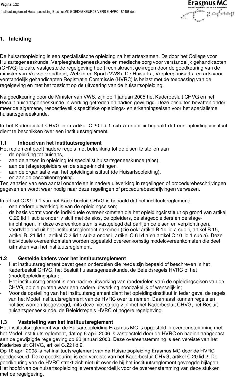 goedkeuring van de minister van Volksgezondheid, Welzijn en Sport (VWS).