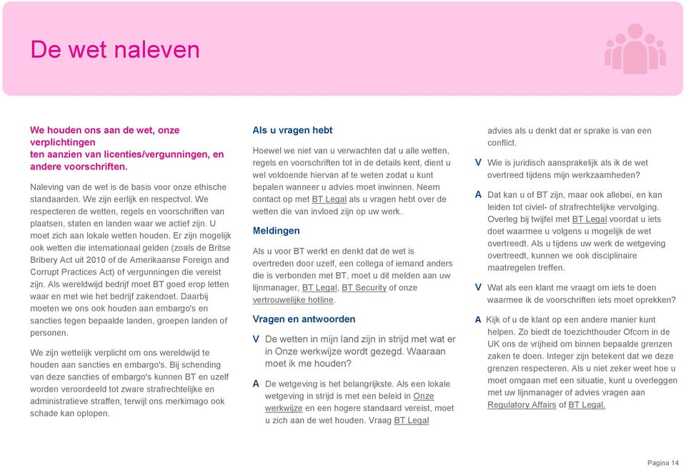 Er zijn mogelijk ook wetten die internationaal gelden (zoals de Britse Bribery Act uit 2010 of de Amerikaanse Foreign and Corrupt Practices Act) of vergunningen die vereist zijn.