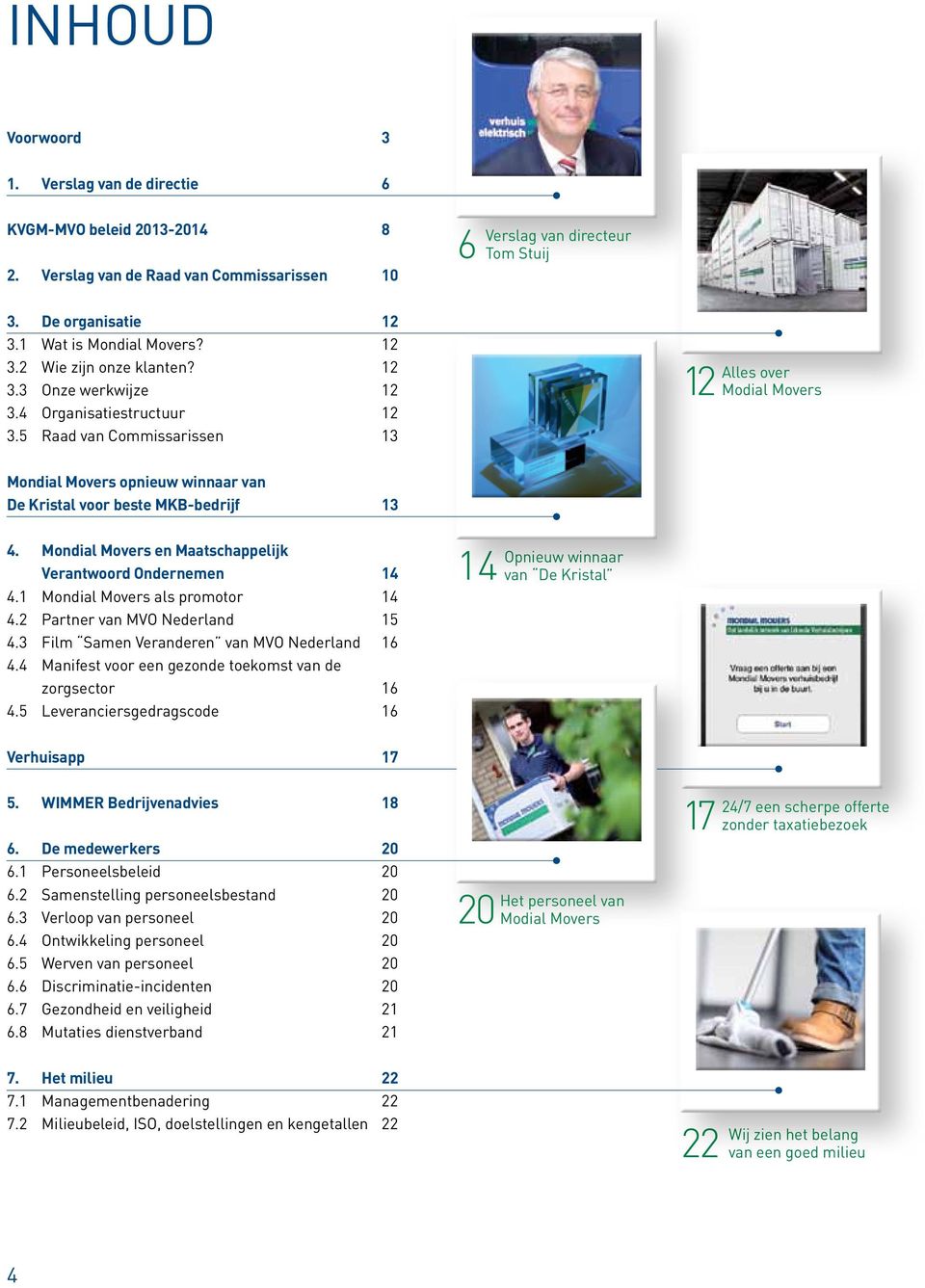 5 Raad van Commissarissen 13 12 Alles over Modial Movers Mondial Movers opnieuw winnaar van De Kristal voor beste MKB-bedrijf 13 4. Mondial Movers en Maatschappelijk Verantwoord Ondernemen 14 4.