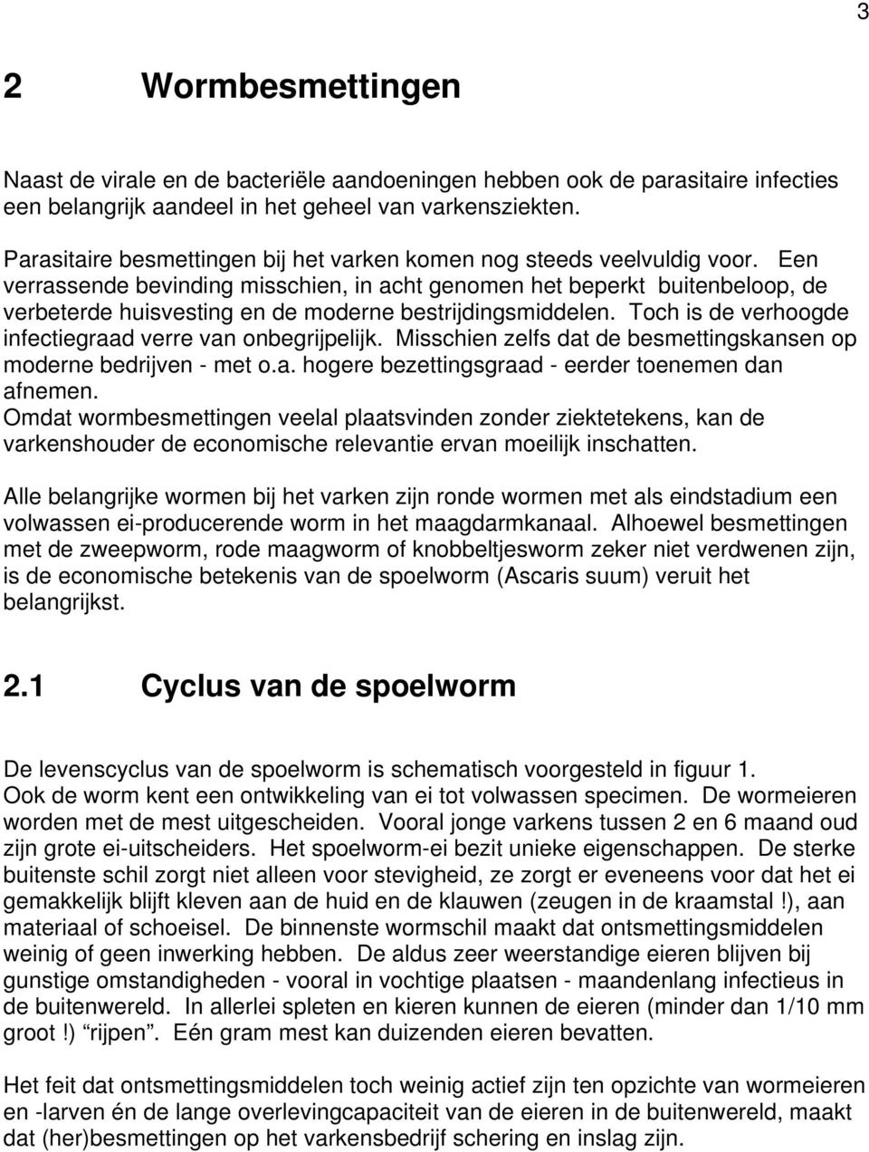 Een verrassende bevinding misschien, in acht genomen het beperkt buitenbeloop, de verbeterde huisvesting en de moderne bestrijdingsmiddelen.