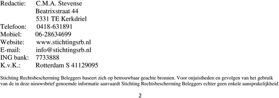 v.K.: Rotterdam S 41129095 Stichting Rechtsbescherming Beleggers baseert zich op betrouwbaar geachte bronnen.