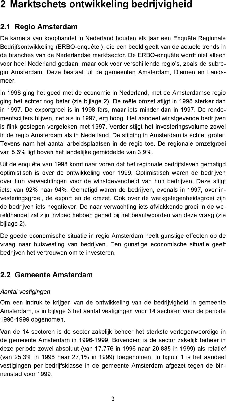 Nederlandse marktsector. De ERBO-enquête wordt niet alleen voor heel Nederland gedaan, maar ook voor verschillende regio s, zoals de subregio Amsterdam.