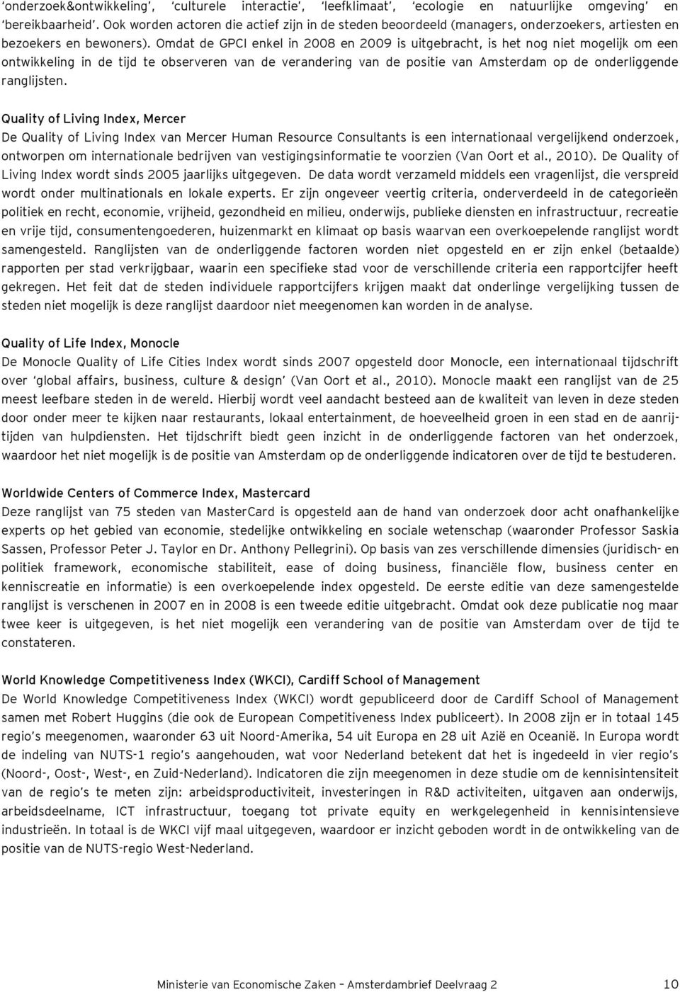 Omdat de GPCI enkel in 2008 en 2009 is uitgebracht, is het nog niet mogelijk om een ontwikkeling in de tijd te observeren van de verandering van de positie van Amsterdam op de onderliggende