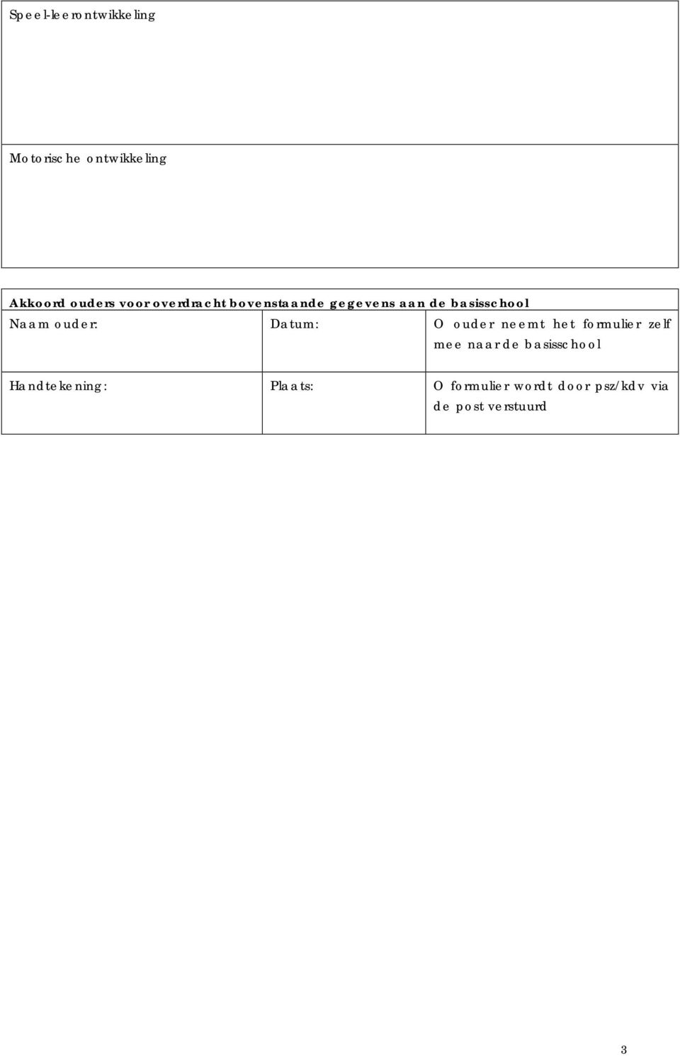 Datum: O ouder neemt het formulier zelf mee naar de basisschool