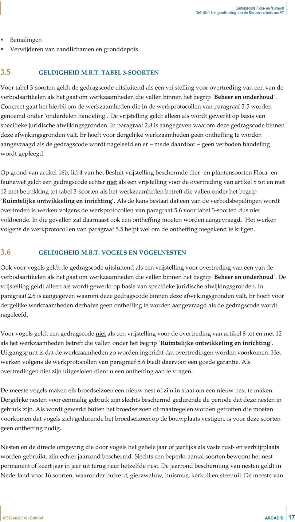 Beheer en onderhoud. Concreet gaat het hierbij om de werkzaamheden die in de werkprotocollen van paragraaf 5.5 worden genoemd onder onderdelen handeling.