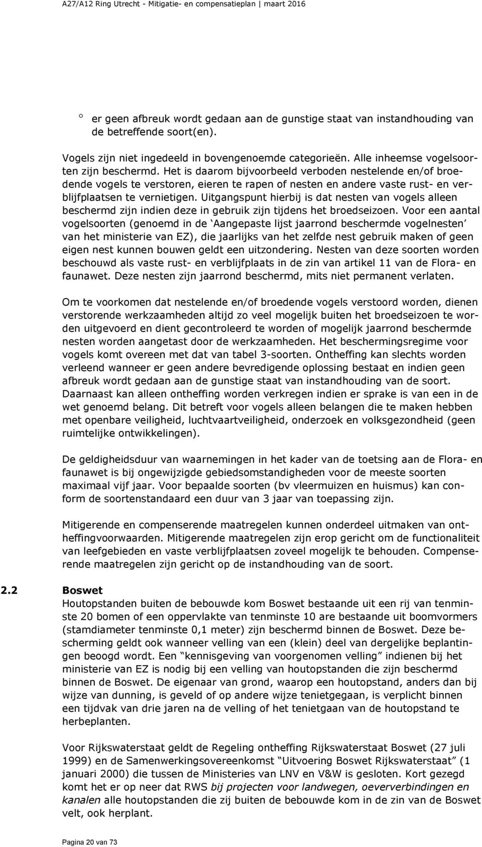 Uitgangspunt hierbij is dat nesten van vogels alleen beschermd zijn indien deze in gebruik zijn tijdens het broedseizoen.