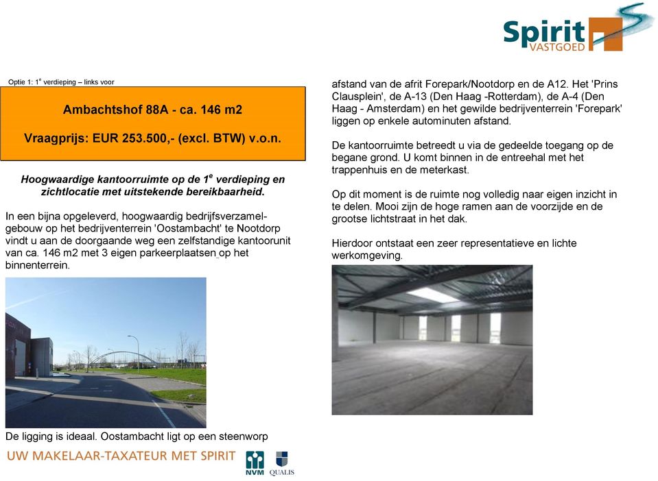 146 m2 met 3 eigen parkeerplaatsen op het binnenterrein. afstand van de afrit Forepark/Nootdorp en de A12.