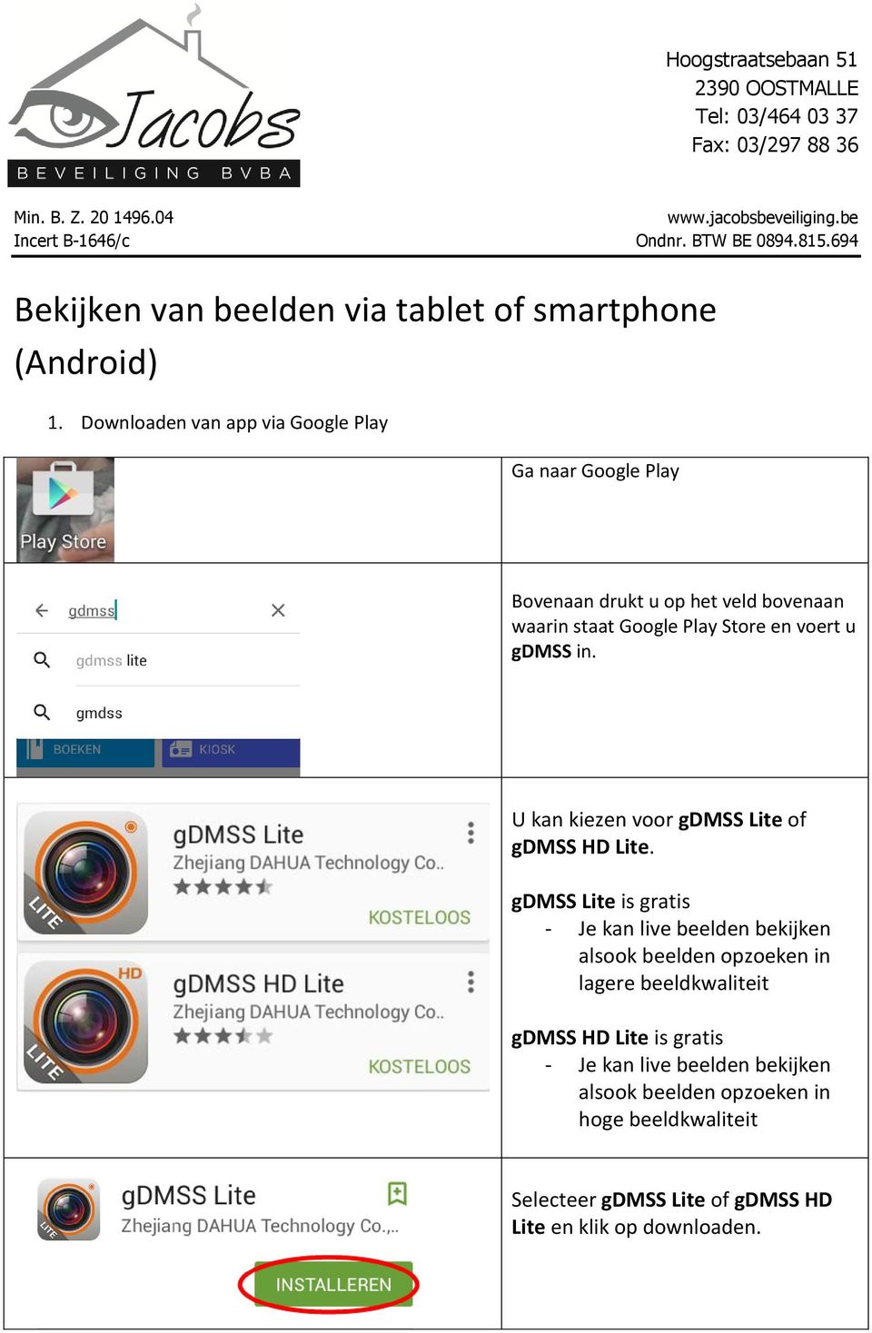 Downloaden van app via Google Play Ga naar Google Play Bovenaan drukt u op het veld bovenaan waarin staat Google Play Store en voert u gdmss in.