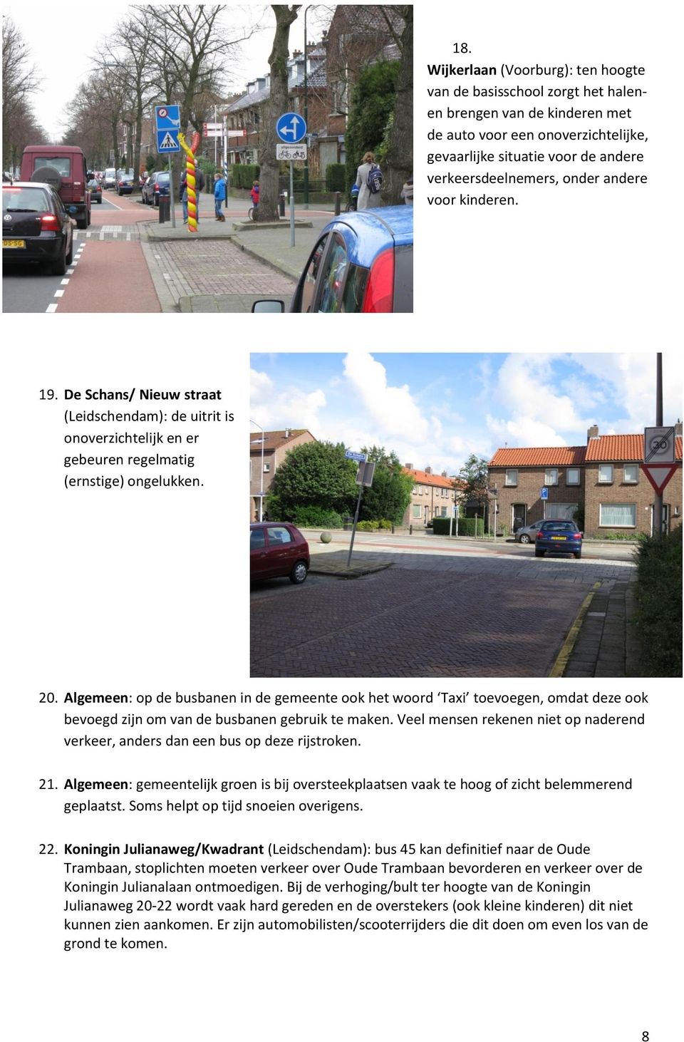 Algemeen: op de busbanen in de gemeente ook het woord Taxi toevoegen, omdat deze ook bevoegd zijn om van de busbanen gebruik te maken.