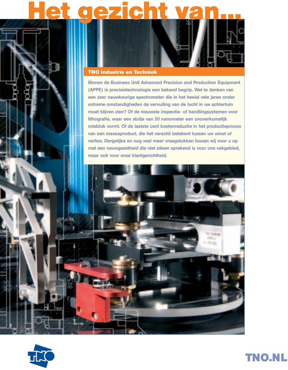 Of de nieuwste inspectie- of handlingsystemen voor lithografie, waar een stofje van 50 nanometer een onoverkomelijk rotsblok vormt.