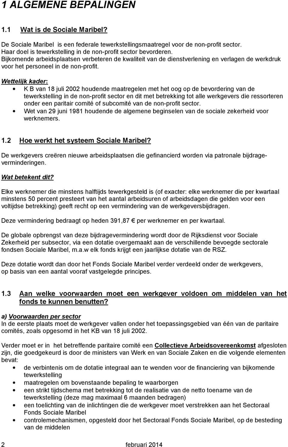 Wettelijk kader: K B van 18 juli 2002 houdende maatregelen met het oog op de bevordering van de tewerkstelling in de non-profit sector en dit met betrekking tot alle werkgevers die ressorteren onder