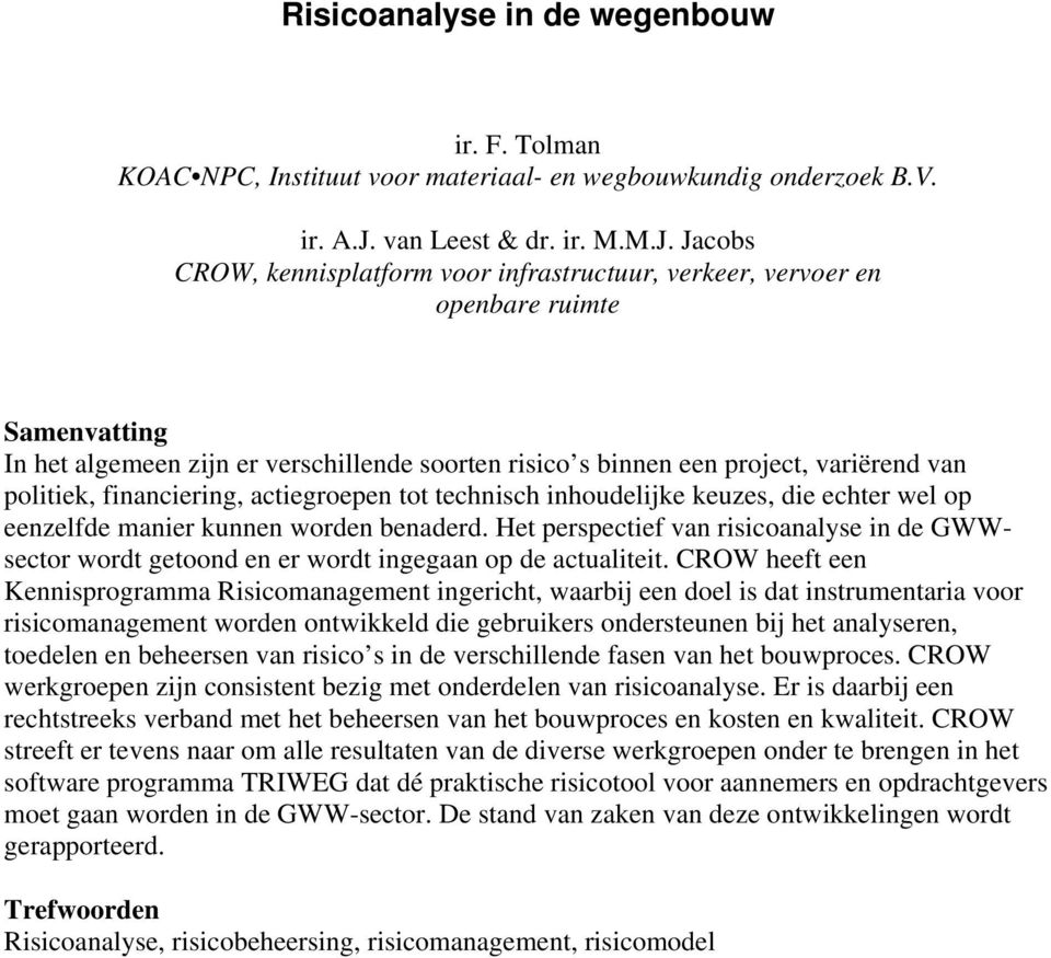 Jacobs CROW, kennisplatform voor infrastructuur, verkeer, vervoer en openbare ruimte Samenvatting In het algemeen zijn er verschillende soorten risico s binnen een project, variërend van politiek,